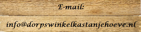 E-mail:

info@dorpswinkelkastanjehoeve.nl